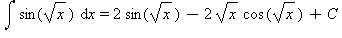 int(sin(sqrt(x)), x) = 2*sin(sqrt(x))-2*sqrt(x)*cos(sqrt(x))+C