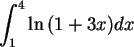 \begin{maplelatex}\begin{displaymath}
\int _{1}^{4} \ln {(1+3x)}dx
\end{displaymath}
\end{maplelatex}