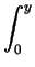 $\displaystyle \int_{0}^{y}$