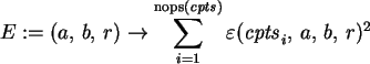 \begin{maplelatex}\begin{displaymath}
E := (a, \,b, \,r)\rightarrow {\displaysty...
...lon ({\mathit{cpts}_{i}}, \,a,
\,b, \,r)^{2}
\end{displaymath}
\end{maplelatex}