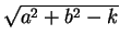 $ \sqrt{a^2+b^2 -k}$