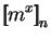 $ \mbox{$\displaystyle{\left[\kern-.32em\left[{\mystrut{m^x}}\right]\kern-.32em\right]}_{n}$}$
