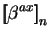 $\displaystyle \mbox{$\displaystyle{\left[\kern-.32em\left[{\mystrut{\beta^{ax}}}\right]\kern-.32em\right]}_{n}$}$