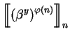 $\displaystyle \mbox{$\displaystyle{\left[\kern-.32em\left[{\mystrut{ \left(\beta^{y}\right)^{\varphi(n)}}}\right]\kern-.32em\right]}_{n}$}$