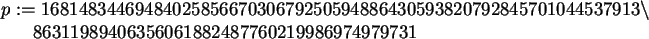 \begin{maplelatex}\begin{eqnarray*}
\lefteqn{p :=
16814834469484025856670306792...
...61882487760219986974979731
\mbox{\hspace{160pt}}
\end{eqnarray*}\end{maplelatex}