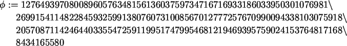 \begin{maplelatex}\begin{eqnarray*}
\lefteqn{\phi :=
12764939708008960576348156...
...59024153764817168
\backslash \\
& & 8434165580
\end{eqnarray*}\end{maplelatex}