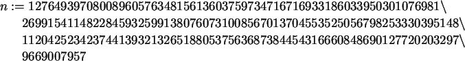 \begin{maplelatex}\begin{eqnarray*}
\lefteqn{n :=
12764939708008960576348156136...
...48690127720203297
\backslash \\
& & 9669007957
\end{eqnarray*}\end{maplelatex}