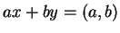 $ax+by=(a,b)$