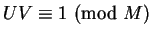 $UV\equiv1\hbox{ (mod }M)$
