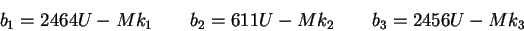 \begin{displaymath}b_1=2464U-Mk_1\qquad b_2=611U-Mk_2\qquad b_3=2456U-Mk_3\end{displaymath}