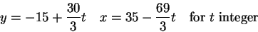\begin{displaymath}y=-15+\frac{30}3t\quad x=35-\frac{69}3t\quad\hbox{for $t$ integer}\end{displaymath}