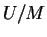 $U/M$