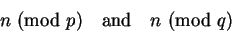 \begin{displaymath}n\equiva\hbox{ (mod }p)\quad
\hbox{and}\quad n\equivb\hbox{ (mod }q)\end{displaymath}