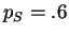 $p_S=.6$