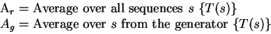 \begin{eqnarraystar}A_r&=&\hbox{Average over all sequences $s$\space }\{T(s)\}\\
A_g&=&\hbox{Average over $s$\space from the generator }\{T(s)\}\end{eqnarraystar}