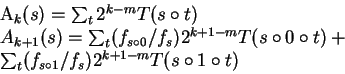 \begin{eqnarraystar}A_k(s)&=&\sum_t2^{k-m}T(s\circ t)\\
A_{k+1}(s)&=&\sum_t(f_{...
...irc t)+\\
&&\sum_t(f_{s\circ1}/f_s)2^{k+1-m}T(s\circ1\circ t)\end{eqnarraystar}
