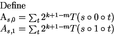 \begin{eqnarraystar}\hbox{Define\quad}A_{s,0}&=&\sum_t2^{k+1-m}
T(s\circ0\circ t)\\
A_{s,1}&=&\sum_t2^{k+1-m}T(s\circ1\circ t)\end{eqnarraystar}