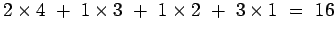 $2\times4&nbsp;+&nbsp; 1\times3&nbsp;+&nbsp; 1\times2&nbsp;+&nbsp; 3\times1&nbsp;=&nbsp; 16$