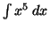 $\int x^5 \;dx$