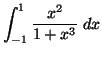 ${\displaystyle{\int_{-1}^{1}\frac{x^2}{1+x^3} \;dx}}$