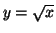 $y=\sqrt{x}$
