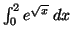 ${\int_0^2 e^{\sqrt{x}} \; dx}$