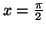 $x=\frac{\pi}{2}$