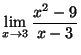 ${\displaystyle{\lim_{x\goes 3} \frac{x^2 - 9}{x -3}}}$