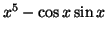$x^5 - \cos x \sin x$
