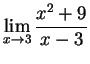 $\DS{\lim_{x\goes 3} \frac{x^2 + 9}{x -3}}$
