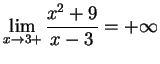 $\DS{\lim_{x\goes 3+} \frac{x^2 + 9}{x -3}=+\infty}$