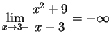 $\DS{\lim_{x\goes 3-} \frac{x^2 + 9}{x -3}=-\infty}$