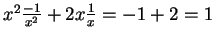 $x^2 \frac{-1}{x^2} + 2x \frac{1}{x} = -1 + 2 = 1$