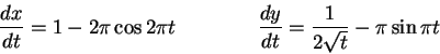\begin{displaymath}\frac{dx}{dt} = 1 - 2\pi\cos 2\pi t \qquad\qquad
\frac{dy}{dt} = \frac{1}{2\sqrt t} - \pi\sin\pi t \end{displaymath}