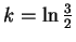 $k = \ln\frac{3}{2}$