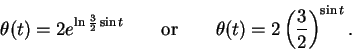 \begin{displaymath}\theta(t) = 2 e^{\ln{\frac{3}{2}}\sin t} \qquad{\rm or}\qquad
\theta(t) = 2 \left(\frac{3}{2}\right)^{\sin t}.\end{displaymath}