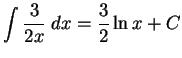 $\DS{\int \frac{3}{2x} \;dx = \frac{3}{2}\ln x +C}$