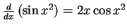$\frac{d}{dx}\left({\sin{x^2}}\right) = 2x \cos x^2$