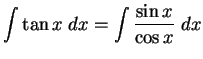 $\DS{\int \tan x\;dx = \int\frac{\sin x}{\cos x} \; dx}$