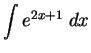 $\DS{\int e^{2x + 1} \;dx}$