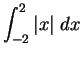 $\DS{\int_{-2}^{2} \vert x\vert \;dx }$