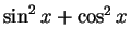 $\sin^2 x + \cos^2 x$