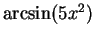 $\arcsin(5x^2)$