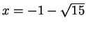 $x=-1-\sqrt{15}$