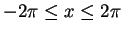 $-2\pi \le x \le 2\pi$