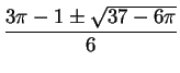 $\DS{\frac{3\pi - 1 \pm \sqrt{37 - 6\pi}}{6}}$