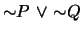 $\mbox{$\sim$}P \mbox{&nbsp;$\vee$&nbsp;}\mbox{$\sim$}Q$