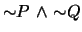$\mbox{$\sim$}P \mbox{&nbsp;$\wedge$&nbsp;}\mbox{$\sim$}Q$