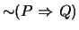 $\mbox{$\sim$}(P \mbox{&nbsp;$\Rightarrow$&nbsp;}Q)$