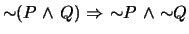$\mbox{$\sim$}(P \mbox{&nbsp;$\wedge$&nbsp;}Q) \mbox{&nbsp;$\Rightarrow$&nbsp;}\mbox{$\sim$}P \mbox{&nbsp;$\wedge$&nbsp;}\mbox{$\sim$}Q$